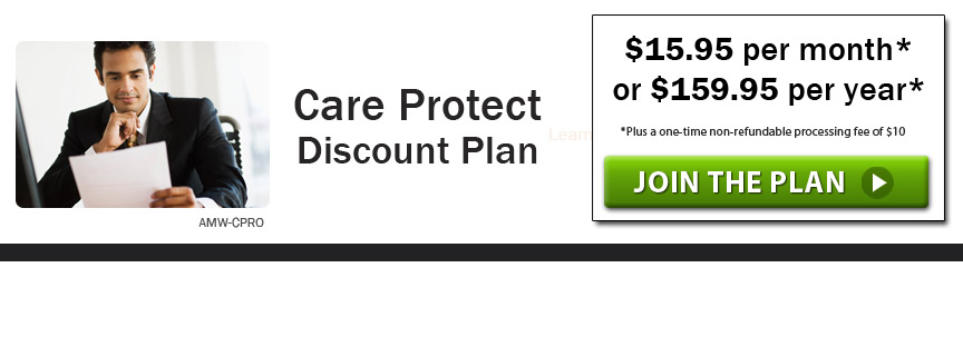 Care Protect Discount Plan - $15.95 per month* or $159.95 per year* * Plus a one-time non-refundable processing fee of $10